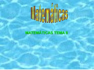 MATEMÁTICAS TEMA 8  Matemáticas   