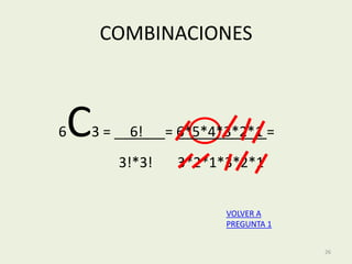 COMBINACIONES



C
6   3 = __6!_ = 6*5*4*3*2*1 =
       3!*3!   3*2*1*3*2*1


                      VOLVER A
                      PREGUNTA 1


                                   26
 