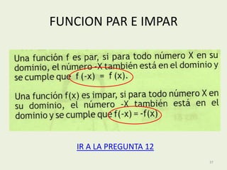 FUNCION PAR E IMPAR




    IR A LA PREGUNTA 12
                          37
 