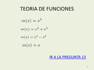 TEORIA DE FUNCIONES




          IR A LA PREGUNTA 13

                                38
 