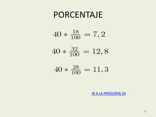 PORCENTAJE




       IR A LA PREGUNTA 24



                             49
 