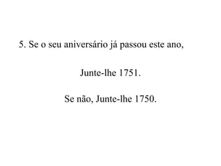 5. Se o seu aniversário já passou este ano, Junte-lhe 1751. Se não, Junte-lhe 1750. 