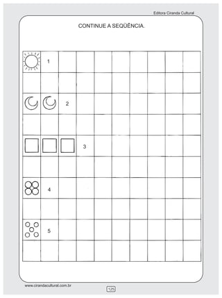 Editora Ciranda Cultural


                             CONTINUE A SEQÜÊNCIA.




            1




                      2




                              3




            4




            5




www.cirandacultural.com.br
                                      125
 