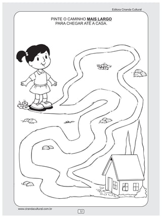 Editora Ciranda Cultural


                         PINTE O CAMINHO MAIS LARGO
                           PARA CHEGAR ATÉ A CASA.




www.cirandacultural.com.br
                                     32
 