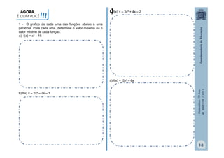 AGORA,
É COM VOCÊ

!!!

c f(x) = – 3x² + 4x – 2
)

1 - O gráfico de cada uma das funções abaixo é uma
parábola. Para cada uma, determine o valor máximo ou o
valor mínimo de cada função.
a) f(x) = x² – 16

b) f(x) = – 2x² – 2x – 1

Matemática - 9º Ano
4º BIMESTRE / 2013

d) f(x) = 5x² – 6x

18

 