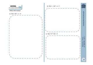 AGORA,
É COM VOCÊ

!!!

b) f(x) = – 2x² – x + 1

Utilize este espaço:
a) f(x) = 3x² – x – 4

Matemática - 9º Ano
4º BIMESTRE / 2013

c) f(x) = x² + 2x – 3

8

 