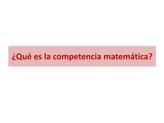 ¿Qué es la competencia matemática?
 