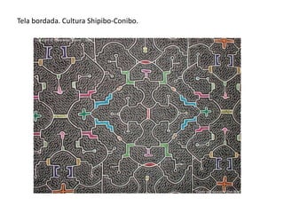 Tela bordada. Cultura Shipibo-Conibo.
 