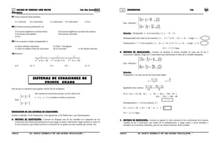 35 36COLEGIO DE CIENCIAS LORD KELVIN 2do Año Secundaria MATEMÁTICA 2do Año
Secundaria
07.Toda ecuación lineal presenta.
a) 1 solución b) 2 soluciones c) 3 soluciones 4) 4 soluciones e) N.a.
08.Se llama ecuación polinomial a la:
a) Ecuación algebraica racional entera b) Ecuación algebraica racional fraccionaria
c) Ecuación trascendente d) Ecuación irracional
e) N.a.
09.Una ecuación se llama incompatible si:
a) Tiene infinitas soluciones b) Tiene 3 incógnitas
c) Tiene un número finito de soluciones d) Es irracional e) No admite solución.
10.Resolver:
20
3
3512
1
283
1
222 −+
=
++
−
−+ xxxxxx
a) 4 b) –3 c) 3 d) 1 e) –4
Son las que se satisfacen para iguales valores de las incógnitas
Ejm:



=−
=+
1yx
5yx
RESOLUCION DE LOS SISTEMAS DE ECUACIONES.
Existen 4 métodos. El de Sustitución, el de Igualación, el de Reducción y por Determinantes.
A. METODO DE SUSTITUCIÓN.- Consiste en despejar una de las variables en cualquiera de las
ecuaciones del sistema (de preferencia la que tenga el menor coeficiente), luego sustituir su valor en
la otra ecuación y por último resolver la ecuación de 1er grado con una variable que resulta. Así.
Ejm : Resolver :



=+
=+
)2....(32y3x2
)1....(41yx5
Solución.- Despejando ¨y ¨ en la ecuación ( 1 ) y = 41 – 5 x
Reemplazando este valor en la ecuación ( 2 ) 2 x + 3 ( 41 – 5x ) = 32 .... Luego x = 7
Sustituyendo x = 7 en la ecuación ( 1 ) 5x + y = 41 ⇒ 5 ( 7 ) + y = 41 .... Luego y = 6
CS = { 7, 6 } Rpta
B. METODO DE IGUALACION.- Consiste en despejar la misma variable en cada una de las 2
ecuaciones e igualar, luego las 2 expresiones que representan el valor de la variable despejaba.
Ejm : Resolver :



=+
=−
)2....(2838
)1.....(6513
yx
yx
Solución.-
Despejando x en cada uno de las ecuaciones dadas.
Igualando estos valores:
8
y328
13
y56 −
=
+
8 ( 6 + 5y ) = 13 ( 28 – 3y ) → 48 + 40 y = 364 – 39 y
40 y + 39 y = 364 – 48
4y =
Reemplazando y = 4 en la ecuación ( 2 )
8 x + 3 ( 4 ) = 28 → 8 x = 28 - 12 → x = 2
CS = { 2, 4 } Rpta.
C. METODO DE REDUCCION.- Consiste en igualar el valor absoluto de los coeficientes de la misma
variable en las 2 ecuaciones, por medio de la multiplicación, y luego sumar o restar miembro a
miembro las ecuaciones obtenidas, para de esa manera eliminar dicha variable.
S2MA33B “El nuevo símbolo de una buena educación...” S2MA33B “El nuevo símbolo de una buena educación...”
Son sistema de ecuaciones porque con los valores de:
x = 3 y y = 2, se satisfacen ambas ecuaciones
SISTEMAS DE ECUACIONES DE
PRIMER GRADO 8
y328
x
13
y56
x
−
=
+
=
 