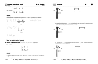 35 36COLEGIO DE CIENCIAS LORD KELVIN 2do Año Secundaria MATEMÁTICA 2do Año
Secundaria
Ejm. Resolver :



=−
=+
)2.....(1226
)1.....(3434
yx
yx
Solución.-
Eliminaremos a ¨y ¨ y multiplicamos a la ecuación ( 1 ) por 2 y a la ecuación ( 2 ) por 3. Así:
2 ( 4 x + 3 y ) = ( 3 4 ) 2 → 8 x + 6y = 68
3 ( 6 x – 2 y ) = ( 12 ) 3 → 18 x – 6y = 36
26 x = 104
4x =
Sustituyendo x = 4 en ( 1 )
4 ( 4 ) + 3 y = 34 → 16 + 3 y = 34
3 y = 34 - 16
3 y = 18
6y =
CS = { 4, 6 } Rpta.
EXISTE UN CUARTO METODO LLAMADO:
D. METODO POR DETERMINANTES.- Consiste en aplicar el concepto de MATRIZ
Ejm. Resolver:



=−
=+
1325
63
yx
yx
Solución.-
a) Hallamos el determinante del sistema ¨D¨, usamos la matriz ¨2 x 2¨, colocamos los coeficientes
de x y de y.
17D152)5)(3()2)(1(
25
31
−=⇒−−=−−=
−
+
b) Hallando el determinante de x: D ( x ), reemplazamos los coeficientes de x por los términos
independientes, respetándose los coeficientes de y. Así :
51)x(D3912)x(D)13)(3()2)(6(
213
36
−=⇒−−=⇒−−=
−
+
c) Hallando D ( y ), así :reemplazamos los coeficientes de y por los términos idependientes,
respetándose los coeficientes de x. Así:
17)(3013)5)(6(13)(
135
61
=⇒−=−== yDyD
S2MA33B “El nuevo símbolo de una buena educación...” S2MA33B “El nuevo símbolo de una buena educación...”
Sumando miembro a miembro
(SI) (NO)
(SI) (NO)
(SI) (NO)
 
