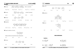 35 36COLEGIO DE CIENCIAS LORD KELVIN 2do Año Secundaria MATEMÁTICA 2do Año
Secundaria
02.Efectuar:
65
6
6
2
4
1
222 +−
+
+
−−
−
+
−
−
xx
x
xx
x
x
x
Indicar su numerador:
a) 13 2 +x b) 193 2 +x c) 13 2 −x d) 53 2 −x e) 23 2 +x
03.Efectuar:
1
3
1
1
1
4
23
2
+−
+
+
+
+
−
xxxx
x
y señalar el numerador
a) x+1 b) x-1 c) 2x-3 d) 2x e) x+3
04.Efectuar: 322
3112
xx
x
xxxx −
−
−
−
−
+
a) x / (x+1) b) x / (x-1) c) 1 / (x+1) d) 1 / (x-1) e) 0
05.Simplificar:
)xx)(xx)(x(
)xx)(xx)(x(
111
111
222
24244
+++−−
+++−−
a) 134 +− xx b) 16 −x c) 16 +x d) 133 ++ xx e) 1
06.Luego de simplificar la fracción:
13
12
24
24
+−
−+−
xx
xxx
Indique la diferencia del numerador menos el denominador.
a) 1 b) 2 c) 4 d) 5 e) 6
07.Efectuar:
x
x
xx +
−
−
−
− 11
2
1
1
2
a) x b) –x c) 1 d) –1 e) 2x
08.Efectuar:
xxxxx −
−
+
+−
− 3
2
1
12
1
1
a) x b) –x c) 1 d) –1 e) 0
09.Simplificar:
xx
x
xx
x
x
+
+
+
−
−
+
−−
−
11
2
11
1
2
a) x + 1 b) x – 1 c) x d) 12 +x e) 12 −x
10.Reducir :
x
x
x
1
1
1
1
1
1
3
4
−
−
+
−
+
a) 1 b) x c) 2x d) 3x e) 12 +x
TAREA DOMICILIARIA
Simplificar:
1)
7y
)y7(
−
−−
2)
1mm
1mm
2
2
−−
+−
3)
a3
)3a(
a2
2a
−
−−
+
−
−
− 4)
bbybx
1yx
++
++
S2MA33B “El nuevo símbolo de una buena educación...” S2MA33B “El nuevo símbolo de una buena educación...”
 