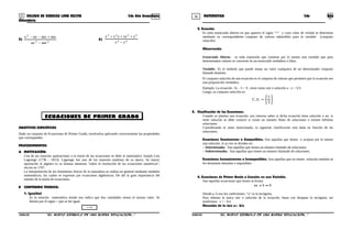 35 36COLEGIO DE CIENCIAS LORD KELVIN 2do Año Secundaria MATEMÁTICA 2do Año
Secundaria
5)
22
2
amax
mnmxnxx
−
+−−
6) 44
3223
yx
yxyyxx
−
+++
OBJETIVOS ESPECÍFICOS
Dado un conjunto de Ecuaciones de Primer Grado, resolverlos aplicando correctamente las propiedades
que corresponden
PROCEDIMIENTOS
A MOTIVACIÓN:
Una de las mayores aportaciones a la teoría de las ecuaciones se debe al matemático Joseph Luis
Lagrange (1736 - 1813). Lagrange fue uno de los mayores analistas de su época. Su mayor
aportación al algebra es su famosa memoria “sobre la resolución de las ecuaciones numéricas”,
escrita en 1767.
La interpretación de los fenómenos físicos de la naturaleza se realiza en general mediante modelos
matemáticos, los cuales se expresan por ecuaciones algebraicas. De ahí la gran importancia del
estudio de la teoría de ecuaciones.
B CONTENIDO TEORICO:
1. Igualdad
Es la relación matemática donde nos indica que dos cantidades tienen el mismo valor. Se
denota por el signo = que se lee igual.
BA =
2. Ecuación
Es todo enunciado abierto en que aparece el signo “=” y cuyo valor de verdad se determina
mediante su correspondiente conjunto de valores admisibles para la variable (conjunto
solución)
Observación
Enunciado Abierto; es toda expresión que contiene por lo menos una variable que para
determinados valores se convierte en un enunciado verdadero o falso.
Variable; Es el símbolo que puede tomar un valor cualquiera de un determinado conjunto
llamado dominio.
El conjunto solución de una ecuación es el conjunto de valores que permiten que la ecuación sea
una proposición verdadera.
Ejemplo. La ecuación 3x – 5 = 0 , tiene como raíz o solución a : x = 5/3.
Luego, su conjunto solución es:






=
3
5
.S.C
3. Clasificación de las Ecuaciones.
Cuando se plantea una ecuación, nos interesa saber si dicha ecuación tiene solución o no, si
tiene solución se debe conocer si existe un número finito de soluciones o existen infinitas
soluciones.
Considerando lo antes mencionado, la siguiente clasificación está dada en función de las
soluciones.
Ecuaciones Consistentes o Compatibles. Son aquellas que tienen o aceptan por lo menos
una solución. A su vez se dividen en:
– Determinadas. Son aquellas que tienen un número limitado de soluciones.
– Indeterminadas. Son aquellas que tienen un número ilimitado de soluciones.
Ecuaciones Inconsistentes o Incompatibles. Son aquellas que no tienen solución también se
les denomina absurdas o imposibles.
4. Ecuaciones de Primer Grado o Lineales en una Variable.
Son aquellas ecuaciones que tienen la forma:
0=+ bax
Donde a, b son los coeficientes, “x” es la incógnita.
Para obtener la única raíz o solución de la ecuación, basta con despejar la incógnita, así
tendremos: x = - b/a
Discusión de la raíz x= -b/a
S2MA33B “El nuevo símbolo de una buena educación...” S2MA33B “El nuevo símbolo de una buena educación...”
ECUACIONES DE PRIMER GRADO
 