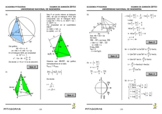 ACADEMIA PITÁGORAS EXAMEN DE ADMISIÓN 2015-I
UNIVERSIDAD NACIONAL DE INGENIERÍA
- 19 -
30.
Del gráfico:
AE = EI = x - 6
(mIAE = mAIE = α + β)
En el triángulo AEB, por propiedad:
(x - 6)
2
= x . 1
x2
13x36  0
x  9
x  4
De donde: x = 9 (x = 4 no es solución)
Rpta. B
31.
Sea P un punto interior al triángulo
DBC, tal que el triángulo PCD sea
congruente con el triángulo BCA.
Luego BC = PC= b, mBCP = 2α 
mBDP = α
Por propiedad en el cuadrilátero
DBCP:
mDBC = 120 - α
En ∆DBC : α = 15
Observe que , del gráficoAB//DC
reemplazamos en el dato:
S(BCD) = rS(ABD)
2k.k
2
r
k( 31).k
2
De donde:
r =
2
31
 r = +13
Rpta. A
ACADEMIA PITÁGORAS EXAMEN DE ADMISIÓN 2015-I
UNIVERSIDAD NACIONAL DE INGENIERÍA
- 20 -
32.
Sea: AB = OE = 2a
Se traza:
 y se traza:OM DC EM
| OM = a  EM CD
mOME = x
En OME:
Tgx = 2
 x = ArcTg(2)
Rpta. D
33. x  π,
3π
2
π < x <
3π
2
< x + <
5π
3
2π
3
13π
6
| Csc < -  Csc >2x
2π
3
2
3
x
2π
3
Luego:
Csc
2
>x
2π
3
4
3
-9Csc
2
< -12x
2π
3
4 - 9Csc
2
< -8x
2π
3
 y < -8
y  <-, -8>
Rpta. E
34. k = [Cos
2
(60°+x)Cos
2
(60°x) ](1Sen2x)
3
2
k = [Sen
2
(60°x)Sen
2
(60°+x) ](1Sen2x)
3
2
k = [Sen120° Sen2x  ](1Sen2x)
3
2
k =  (1+Sen2x)(1-Sen2x)
3
2
 k =  Cos
2
2x
3
2
Rpta. A
35. 0 < x <
π
2
= Tg
1Senx
1Senx
x
a

π
2a
= Tg
1Cos
π
2
x
1Cos
π
2
x
x
a

π
2a
-18- -19-
 