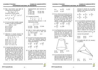 ACADEMIA PITÁGORAS EXAMEN DE ADMISIÓN 2015-I
UNIVERSIDAD NACIONAL DE INGENIERÍA
- 5 -
15. Sea f una función cuya regla de
correspondencia está dada por:
f(x) = loga (x x2
1)
Encuentre su función inversa.
A) a
x
+ a
-x
B) C) a
x
- a
-xa x
a x
2
D) E)
a x
a x
2
a x
2
16. Si A es una matriz invertible, despeje
la matriz X a partir de la expresión.
(AX)1 t
 0,5 B 1
A) X = 0,5 A
-1
B
t
B) X = 0,5 B
t
A
-1
C) X = 2A
-1
B
D) X = 2B
-1
A
t
E) X = 2A
-1
B
t
17. Determine el conjunto solución del
sistema de ecuaciones no lineales:
x2
y 2
2x2y  1  0
x2
2xy1  0
A) {(3, 1), (1, 1), (-1, -1)}
B) {(2, -2), (2, 1), (1, 1)}
C) {(-1, 0), (1, 1), (1, 2)}
D) {(1, 0), (0, 1), (2, 1)}
E) {(1, -1), (1, 0), (2, -1)}
18. Un granjero tiene 480 acres de tierra
en la que puede sembrar maíz o trigo.
Él calcula que tiene 800 horas de
trabajo disponible durante la estación
de verano. En el caso del maíz, el
trabajo demora 2 horas por acre y se
obtiene una utilidad de S/. 40 por acre,
mientras que en el trigo el trabajo es
de 1 hora por acre y la utilidad es de
S/. 30 por acre. ¿Cuántos acres de
maíz y trigo debe plantar,
respectivamente, para maximizar su
utilidad?
A) (160, 320) B) (140, 340)
C) (340, 140) D) (320, 160)
E) (180, 300)
19. Considere la sucesión:
1,
1
22
,
1
32
, ....,
1
n 2
, ...
Determine el menor valor de n  , de
modo que se cumpla:
1
n 2
< 1 × 107
A) 2 081 B) 2 091 C) 2 991
D) 3 001 E) 3 163
20. Halle el menor grado del polinomio
x
n
+ ax + b, a  0, (n > 1) para que
x
2
- 1 sea un divisor.
A) 2 B) 3 C) 4
D) 5 E) 6
21. El punto P se encuentra situado sobre
la altura de un tetraedro regular de
lado a. Si P equidista de cada vértice,
calcule esta distancia.
A) B) C)
a 3
4
a 2
3
a 3
3
D) E)
a 6
4
a 2
2
22. Un vaso de forma de prisma recto
exagonal con diagonal mayor de la
base que mide 6 cm, contiene agua “al
tiempo”. Para enfriarla se coloca un
cubo de hielo y se observa que el nivel
del agua sube 2 cm. Calcule la
longitud de la arista del cubo de hielo
(en cm).
ACADEMIA PITÁGORAS EXAMEN DE ADMISIÓN 2015-I
UNIVERSIDAD NACIONAL DE INGENIERÍA
- 6 -
A) 3 B) C)3
6
3 3
4
3
D) E)3
3
3 3 3
23. En un cilindro de revolución de 5 cm
de altura se inscribe un paralelepípedo
rectangular con superficie lateral de
250 cm
2
. Una de sus aristas, ubicada
en la base del cilindro, mide 16 cm.
Calcule la razón (en cm) entre el
volumen y el área lateral del cilindro.
A) B) C)
337
4
337
2
337
4
D) E)
337
2
337
24. En la Panamericana cerca de Casma
se ha formado una duna en forma de
tronco de cono de revolución. Las
longitudes de las circunferencias son
4π m y 2π m. Ver figura. Halle el
volumen de la duna en metros
cúbicos.
A) 3π B) 5π C) 7π
D) 10π E) 11π
25. En un tronco de cono de revolución el
radio de la base mayor es el doble del
radio de la base menor. Si el volumen
del tronco de cono es 336π cm
3
y el
radio de la base menor es 6 cm,
entonces el volumen de una esfera
tangente a las bases del tronco de
cono (en cm
3
) es:
A) π B) π C) π
30
3
31
3
32
3
D) π E) π
33
3
34
3
26. En una pirámide cuadrangular regular
la arista básica mide 8 u y su altura
mide 15 u. ¿A qué distancia (en u) de
la base de la pirámide se debe trazar
un plano paralelo a dicha base, para
que el volumen del prisma recto, que
tiene por base a dicha sección y por
altura la distancia de la sección al
vértice de la pirámide, sea los del
3
8
volumen de la pirámide?
A) 9,5 B) 8,5 C) 7,5
D) 6,5 E) 5,5
27. En el gráfico AB = AD = DC, calcule α
(en grados).
A) 8 B) 9 C) 10
D) 12 E) 13
-4- -5-
 