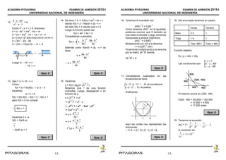ACADEMIA PITÁGORAS EXAMEN DE ADMISIÓN 2015-I
UNIVERSIDAD NACIONAL DE INGENIERÍA
- 13 -
12.
4x4x2
x2
x1
< m
Como x
2
- x + 1 > 0, entonces:
4 + x - 4x
2
< mx
2
- mx + m
0 < (m + 4)x
2
- (m + 1)x + m - 4
∆ = [-(m+1)]
2
-4(m+4)(m-4)<0m+4> 0
0 < 3m
2
- 2m - 65
0 < (3m + 13)(m-5)  m > -4
Luego m  <5; +>
 <5; +>
Rpta. E
13. Sea f:   <0; +>
Como:
f(a + b) = f(a)f(b) :  a; b  
hacemos:
a = b = 0
f(0) = f(0).f(0)  f(0) = 0  f(0) = 1
pero f(0) = 0 no cumple:
 f(0) = 1
hacemos b = -a
= f(a)f(-a)f(0)
È
1
 f(a)f(-a) = 1
Rpta. C
14. Se tiene f:   /f(x) = ax
2
+ bx + c
siendo f(0) = 2  Ran(f) = [b; +>
del dato f(0) = 2 resulta que c = 2
Luego la función queda así:
f(x) = ax
2
+ bx + 2
Completando cuadrados:
f(x) = a x
b
2a
2

8ab 2
4a
Además como Ran(f) = [b; +> se
tiene:
b =
8ab 2
4a
 4 =
8ab 2
ab
Rpta. D
15. Tenemos:
y = f(x) Loga(x+ )x2
1
Notamos que f es una función
inversible. Luego, despejando x en
función de y.
x + = a
y
x2
1
 = a
y
- xx2
1

 2xa
y
= a
2y
- 1
 x =
a 2y
1
2a y
 x =
a y
a y
2
 f
-1
(x) =
a x
a y
2
Rpta. D
ACADEMIA PITÁGORAS EXAMEN DE ADMISIÓN 2015-I
UNIVERSIDAD NACIONAL DE INGENIERÍA
- 14 -
16. Tenemos A inversible con:
((AX)
-1
)
t
= 0,5B
-1
Como tenemos (AX)
-1
en la igualdad,
podemos concluir que X también es
una matriz inversible. Luego, tomemos
transpuesta a ambos miembros:
(AX)
-1
= 0,5(B
t
)
-1
Multiplicando por AX a la derecha:
I = 0,5(B
t
)
-1
(AX)
Finalmente multiplicando a la derecha
por la matriz 2A
-1
B
t
resulta:
2A
-1
B
t
= X
Rpta. E
17. Completando cuadrados en las
ecuaciones se tiene:
(x1)2
(y1)2
1 .... Ec. de circunferencia
y(x1)2
..... Ec. de parábola
Graficando:
Aquí los cortes nos representan las
soluciones
| C.S. = {(1; 0); (0; 1); (2; 1)}
Rpta. D
18. Del enunciado tenemos el cuadro:
Horas Terreno
Maíz 2 h 1
Trigo 1 h 1
Total = 800 h Total = 480
Función objetivo:
f(x; y) = 40x + 30y
Las condiciones son:
x, y  0
2x  y  800
x  y  480
El máximo ocurre en (320; 160)
f(320; 160) = 40(320) + 30(160)
= 12 800 + 4 800
= 17 600 soles
Rpta. D
19. Tenemos la sucesión:
{an} = {1; ; ; ...; ; ....}
1
22
1
32
1
n 2
la condición es:
< 1 × 10
-71
n 2
-12- -13-
 