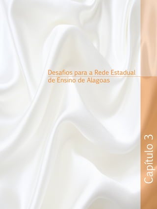Capítulo3
Desafios para a Rede Estadual
de Ensino de Alagoas
 