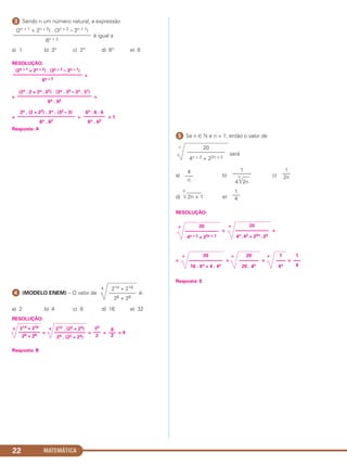 MATEMÁTICA22
ᕣ Sendo n um número natural, a expressão
é igual a
a) 1 b) 3n c) 2n d) 6n e) 6
RESOLUÇÃO:
=
= =
= = = 1
Resposta: A
ᕤ (MODELO ENEM) – O valor de
4
é:
a) 2 b) 4 c) 8 d) 16 e) 32
RESOLUÇÃO:
4
=
4
= = = 4
Resposta: B
ᕥ Se n ∈ ‫ގ‬ e n > 1, então o valor de
n
será
a) b) c)
d)
n
͙ළළළළළළළළ2n + 1 e)
RESOLUÇÃO:
n
=
n
=
=
n
=
n
=
n
=
Resposta: E
1
–––
4
1
––––
4n
20
––––––––
20 . 4n
20
––––––––––––––
16 . 4n + 4 . 4n
20
––––––––––––––
4n .42 + 22n. 22
20
––––––––––––––
4n + 2 + 22n + 2
1
–––
4
1
–––
2n
1
–––––––
4
n
͙ළළළ2n
4
–––
n
20
––––––––––––––
4n + 2 + 22n + 2
8
–––
2
23
–––
2
212 . (22 + 24)
–––––––––––––
24 . (22 + 24)
214 + 216
–––––––––
26 + 28
214 + 216
––––––––––
26 + 28
2n . (2 + 22) . 3n . (32 – 3)
––––––––––––––––––––––––
6n . 62
6n . 6 . 6
–––––––––
6n . 62
(2n . 2 + 2n . 22) . (3n . 32 – 3n . 31)
–––––––––––––––––––––––––––––––
6n . 62
(2n + 1 + 2n + 2) . (3n + 2 – 3n + 1)
–––––––––––––––––––––––––––––
6n + 2
(2n + 1 + 2n + 2) . (3n + 2 – 3n + 1)
–––––––––––––––––––––––––––––
6n + 2
C1_1AMAT_2013_Rose 10/09/12 13:01 Página 22
 