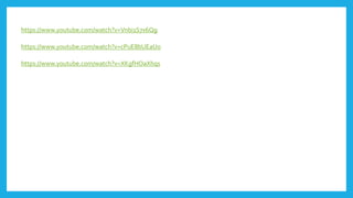 https://www.youtube.com/watch?v=cPuE8bUEaUo
https://www.youtube.com/watch?v=Vnbi1S7x6Qg
https://www.youtube.com/watch?v=XKgfHOaXhqs
 