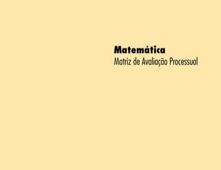 Matemática
Matriz de Avaliação Processual
 