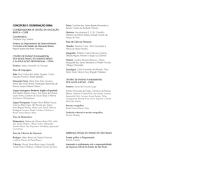 CONCEPÇÃO E COORDENAÇÃO GERAL
COORDENADORIA DE GESTÃO DA EDUCAÇÃO
BÁSICA – CGEB
Coordenadora
Ghisleine Trigo Silveira
Diretora do Departamento de Desenvolvimento
Curricular e de Gestão da Educação Básica
Regina Aparecida Resek Santiago
Centro de Ensino Fundamental
dos Anos Finais, do Ensino Médio
e da Educação Profissional – CEFAF
Diretora: Valéria Tarantello de Georgel
Área de Linguagens
Arte: Ana Cristina dos Santos Siqueira, Carlos
Eduardo Povinha e Roseli Ventrella.
Educação Física: Maria Elisa Kobs Zacarias,
Mirna Léia Violin Brandt, Rosângela Aparecida de
Paiva e Sergio Roberto Silveira.
Língua Estrangeira Moderna (Inglês e Espanhol):
Ana Beatriz Pereira Franco, Ana Paula de Oliveira
Lopes Vieira, Jucimeire de Souza Bispo e Marina
Tsunokawa Shimabukuro.
Língua Portuguesa: Angela Maria Baltieri Souza,
Claricia Akemi Eguti, Idê Moraes dos Santos,
Katia Regina Pessoa, Mara Lucia David, Marcos
Rodrigues Ferreira, Roseli Cordeiro Cardoso e
Rozeli Frasca Bueno Alves.
Área de Matemática
Matemática: Djalma de Oliveira Bispo Filho, João
dos Santos Vitalino, Otávio Yoshio Yamanaka,
Sandra Maira Zen Zacarias e Vanderley Aparecido
Cornatione.
Área de Ciências da Natureza
Biologia: Hélen Akemi de Queiróz Nomura
e Juliana Pavani de Paula Bueno.
Ciências: Eleuza Vania Maria Lagos Guazzelli,
Gisele Nanini Mathias e Herbert Gomes da Silva.
Física: Carolina dos Santos Batista Murauskas e
Renata Cristina de Andrade Oliveira.
Química: Ana Joaquina S. S. M. Carvalho,
Natalina de Fátima Mateus e Roseli Gomes de
Araujo da Silva.
Área de Ciências Humanas
Filosofia: Emerson Costa, Tânia Gonçalves e
Teônia de Abreu Ferreira.
Geografia: Andréia Cristina Barroso Cardoso,
Débora Regina Aversan e Sergio Luiz Damiati.
História: Cynthia Moreira Marcucci, Maria
Margarete dos Santos Benedicto e Walter Nicolas
Otheguy Fernandez.
Sociologia: Carlos Fernando de Almeida, Thais
Maria Souto Vieira e Tony Shigueki Nakatani.
Centro de Ensino Fundamental
dos Anos Iniciais – CEFAI
Diretora: Sonia de Gouveia Jorge
Andréa Fernandes de Freitas, Edimilson de Moraes
Ribeiro, Fabiana Cristine Porto dos Santos, Luciana
Aparecida Fakri, Luciana Souza Santos, Nilza
Casagrande, Renata Rossi Fiorim Siqueira e Vanda
Alves dos Santos.
Revisão ortográfica
Rozeli Frasca Bueno Alves.
Produção editorial e revisão ortográfica
Marina Murphy.
Imprensa oficial DO ESTAdo de sÃO PAULO
Projeto gráfico e Diagramação
Ricardo Ferreira
Impressão e acabamento sob a responsabilidade
da Imprensa Oficial do Estado de São Paulo
 