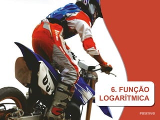 6. FUNÇÃO
LOGARÍTMICA
 