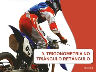 9. TRIGONOMETRIA NO
TRIÂNGULO RETÂNGULO
 