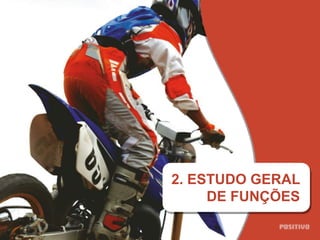2. ESTUDO GERAL
DE FUNÇÕES
 