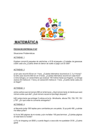 MATEMÁTICA
FECHA DE ENTREGA17-07
Situaciones Problemáticas
ACTIVIDAD 1
Esteban compró 8 paquetes de salchichas a $ 35 el p...