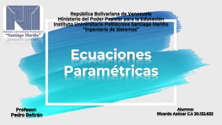 Introducción
Esta presentación tiene como tema principal las ecuaciones
paramétricas, las cuales permiten representar una ...