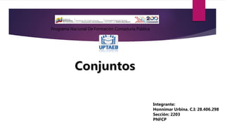 Programa Nacional De Formación Contaduría Pública
Integrante:
Honnimar Urbina. C.I: 28.406.298
Sección: 2203
PNFCP
 
