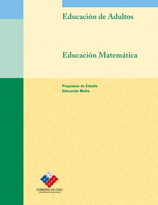 Educación de Adultos



Educación Matemática


Programas de Estudio
Educación Media
 