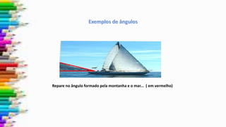 Repare no ângulo formado pela montanha e o mar... ( em vermelho)
 