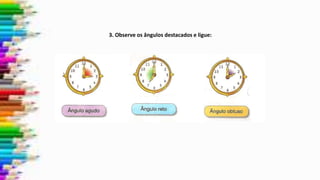3. Observe os ângulos destacados e ligue:
 