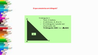 O que caracteriza um triângulo?
 