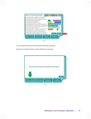 Matemática e suas Tecnologias · Matemática 13
Se suas escolhas não estiverem corretas, faça as alterações necessárias.
Quando suas escolhas estiverem corretas, selecione um novo jogo.
 