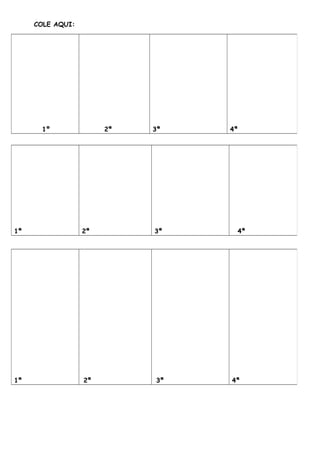 COLE AQUI:
1º 2ª 3ª 4ª
1ª 2ª 3ª 4ª
1ª 2ª 3ª 4ª
 