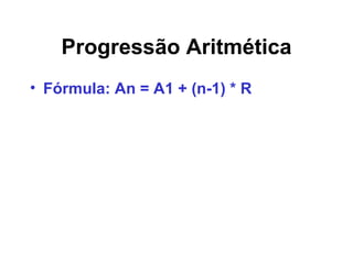 Progressão Aritmética Fórmula: An = A1 + (n-1) * R 