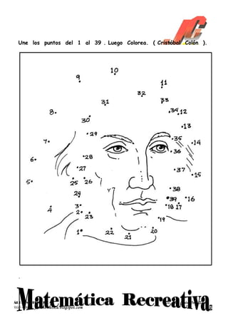 Une los puntos del 1 al 39 . Luego Colorea. ( Cristóbal Colón ).




ÁREA: MATEMÁTICA                                   Lic. Juan Carlos Cuba Silva
Web – Blog: jcmatematica.blogspot.com                                            5
 