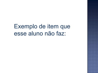 Exemplo de item que esse aluno faz: