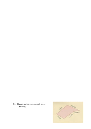 3.1. Quanto percorreu, em metros, o
Alberto?
 