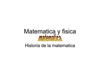 Matematica y fisica Historia de la matematica matematica 