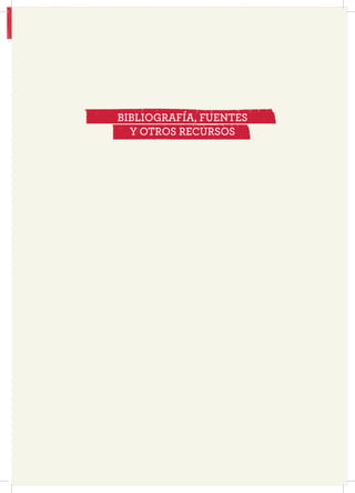 109
BIBLIOGRAFÍA
BIBLIOGRAFÍA, FUENTES
Y OTROS RECURSOS
 