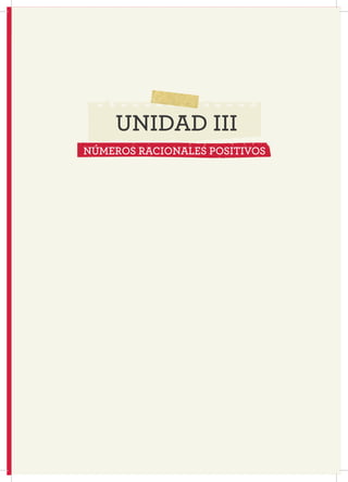 41
UNIDAD III
NÚMEROS RACIONALES POSITIVOS
 