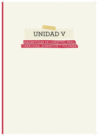 69
UNIDAD V
MAGNITUDES DE LONGITUD, PESO,
CAPACIDAD, SUPERFICIE Y VOLUMEN
 