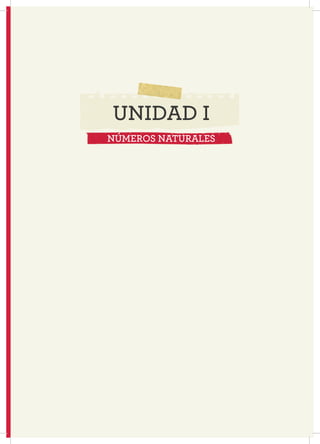 9
UNIDAD I
NÚMEROS NATURALES
 