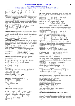 WWW.EXERCITANDO.COM.BR
http://www.exercitando.com.br
Notícias e Conteúdos para Concursos Públicos – Material de Estudo
10
4 = 23
1 = 8 = 2 = 2 . 125 = 125 =– 3,9
1 – 1 3
1 – 5 3
– 43
– 64 – 64 – 32 (C)
5 5 53
125
38. Uma copiadora publicou a seguinte tabela de preços:
Número de cópias de um mesmo original Preço por cópia
De 1 a 49 R$ 0,10
50 ou mais R$ 0,09
Segundo os dados da tabela, uma pessoa que dispõe da quantia
de R$ 4,90 para fazer cópias de um mesmo original, poderá
solicitar no máximo____ cópias.
a) 49 b) 50 c) 52 d) 56 e) 54
1 a 49 R$ 0,10 50 ou + R$ 0,09 R$ 4,90
4,90 = 49 cópias 4,90 = 54 cópias (E)
0,10 0,09
39. (PRF 1998) Para pintar 5/8 de uma parede, utilizei 25 litros
de tinta. Mantendo esse gasto e sabendo que cada lata contém 2
½ litros de tinta, quantas latas vou usar para pintar a parede
toda?
a) 14 b) 15 c) 16 d) 17 e) 18
25/2,5 = 10 latas 1/8= 2 latas 3/8= 6 latas
a parede toda = 16 latas (C)
40. (UFPA 2006) Um agricultor planta arroz em 1/4 de suas
terras, milho em 1/3 das terras e reserva 75 hectares (ha)
restantes para plantar feijão. Quantos ha de terra têm esse
agricultor?
a) 100 b) 120 c) 180 d) 200 e) 230
Terras ⇒ 12x (porque é divisível por 4 e 3).
Arroz : 1 . 12x = 3x (Terras) = (Soma das plantações)
4 12x = 3x + 4x + 75
Milho: 1 . 12x = 4x 12x – 7x = 75 ⇒ 5x = 75
3 x = 75/5 ⇒ x = 15
Feijão: 75 Terras = 12x = 12 . 15 = 180 (C)
41. Dados os números racionais – 12 , – 22 , 16 e 5,3 ;
5 9 3
podemos afirmar que:
a) – 22 < – 12 < 5,3 < 16 d) – 12 < – 22 < 16 < 5,3
9 5 3 5 9 3
b) – 22 < – 12 < 16 < 5,3 e) todas são falsas
9 5 3
c) – 12 < – 22 < 5,3 < 16_
5 9 3
Resolução:
– 12 , – 22 , 16 e 5,3⇒ – 12 , – 22 , 16 e 53 ⇒mmc =90
5 9 3 5 9 3 10
– 216 , – 220 , 480 e 477
90 90 90 90
portanto: – 22 <<<< – 12 <<<< 5,3 <<<< 16 (A)
9 5 3
42. A escrita do número decimal 1/99 é:
a) 0,010101... b) 0,111... c) 0,1
d) 0,01 e) 0,00111...
100 ∟99
100 0,010101... (A)
100
1
43. O valor da expressão 2–1
+ 2–2
é:
2–3
a) 3/32 b) 6 c) 1 d) 2 e) 3
1 + 1_ 1 + 1_ 2 + 1
2–1
+ 2–2
= 21
22
= 2 4 = 4 =
2–3
1_ 1_ 1_
3_ 23
8 8
4 = 3 . 8 = 3 . 2 = 6 (B)
1_ 4 1
8
44. Cínthia gastou em compras três quintos da quantia que
levava e ainda lhe sobraram R$ 90,00. Quanto ela levava
inicialmente?
a) R$ 135,00 b) R$ 180,00 c) R$ 205,00
d) R$ 215,00 e) R$ 225,00
Quantia Inicial ⇒ 5x (porque é divisível por 5).
Gasto: 3 . 5x = 3x (inicial) – (gasto) = (sobra)
5 5x – 3x = 90
Sobra: 90 2x = 90 ⇒ x = 90/2 ⇒ x = 45
Quantia Inicial ⇒ 5x = 5.45 = 225 (E)
45. Um rapaz separou 1/10 do que possuía para comprar um par
de sapatos; 3/5 para roupas, restando-lhe ainda, R$ 180,00.
Quanto o rapaz possuía?
a) R$ 300,00 b) R$ 420,00 c) R$ 540,00
d) R$ 600,00 e) R$ 780,00
Quantia Inicial ⇒ 10x (porque é divisível por 10 e 5).
Gasto 1: 1 . 10x = x (inicial) – (gastos) = (sobra)
10 10x – x – 6x = 180
Gasto 2: 3 . 10x = 6x 3x = 180⇒ x = 180/3 ⇒ x = 60
5 Inicial ⇒10x = 10.60 = 600 (D)
Sobra: 180
46. De um reservatório, inicialmente cheio, retirou-se 1/4 do
volume e, em seguida, mais 21 litros. Restaram então 2/5 do
volume inicial. Qual a capacidade deste reservatório?
a) 60 litros b) 70 litros c) 80 litros
d) 90 litros e) 100 litros
Capacidade ⇒ 20x (porque é divisível por 4 e 5).
1ª retirada: 1 . 20x = 5x (inicial) – (retiradas) = (resto)
4 20x – 5x – 21 = 8x
2ª retirada: 21 litros 20x – 5x – 8x = 21 ⇒ 7x = 21
Resto : 2 . 20x = 8x x = 21/7⇒ x = 3
5
Capacidade = 20x = 20 . 3 = 60 litros (A)
47. Rogério gastou 2/3 do que tinha e, em seguida 1/4 do
restante, ficando ainda com R$ 300,00. Quanto Rogério possuía
inicialmente?
a) R$ 300,00 b) R$ 600,00 c) R$ 900,00
d) R$ 1200,00 e) R$ 1500,00
Quantia inicial ⇒ 12x (porque é divisível por 3 e 4).
– 2 . 12x –1 . 4x
3 4
( – 8x) (– x) = 300
3x = 300 ⇒ x = 300/3 ⇒ x = 100
Quantia inicial = 12x = 12 . 100 = 1200 (D)
48. Se um estojo custa 2/3 a mais que uma caneta, e juntos eles
valem 16 reais, então podemos afirmar que:
a) A diferença entre os dois é de 3 reais.
b) Duas canetas custam 10 reais.
c) Um estojo e duas canetas custam 22 reais.
d) Dois estojos custam 18 reais.
e) Três canetas custam o preço de um estojo.
Caneta = 3x (porque é divisível por 3)
Estojo = 3x + 2 . 3x = 3x + 2x = 5x
3
juntos valem 16,00 ⇒ 3x + 5x = 16 ⇒ 8x = 16⇒ x = 2
Caneta = 3x = 3 . 2 = 6 reais
Estojo = 5x = 5 . 2 = 10 reais
Um estojo + Duas canetas = 10 + 2 . 6 = 22 reais (C)
49. Um loja tem 3 peças do mesmo tecido, com 144 m, 420
m, e 810 m. Pretende-se recortá-las em retalhos de tamanhos
iguais com o maior comprimento possível. Qual será esse
comprimento?
12x 4x 3x
 