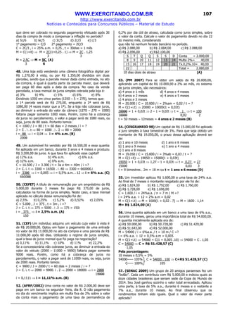 WWW.EXERCITANDO.COM.BR
http://www.exercitando.com.br
Notícias e Conteúdos para Concursos Públicos – Material de Estudo
107
que deve ser cobrado no segundo pagamento efetuado após 30
dias da compra de modo a compensar a inflação no período?
a) 5c/6 b) 6c/5 c) 3c/5 d) 2c/3 e) c/3
1° pagamento = C/3 2° pagamento = 2C/3
C = 2C/3 , i = 25% a.m. = 0,25 , t = 30dias = 1 mês
M = C(1+it) ⇒ M = 2C(1+0,25 . 1) ⇒ M = 2C . 1,25
3 3
M = 2,5C ⇒ M = 5C (A)
3 6
48. Uma loja está vendendo uma câmera fotográfica digital por
R$ 1.270,00 à vista, ou por R$ 1.350,00 divididos em duas
parcelas, sendo que a parcela menor dada como entrada, no ato
da compra, é igual à quarta parte da parcela maior, que deverá
ser paga 60 dias após a data da compra. No caso da venda
parcelada, a taxa mensal de juros simples cobrada pela loja é:
a) 3% b) 4% c) 5% d) 6% e) 8%
Dividindo 1350 em cinco partes (1350 ÷ 5 = 270), temos que:
a 1ª parcela será de R$ 270,00, enquanto a 2ª será de R$
1080,00 (4 vezes maior que a 1ª). Se a loja não cobrasse juros,
ao diminuir a entrada do valor da câmera (1270 – 270 = 1000)
faltaria pagar somente 1000 reais. Porém, como há a cobrança
de juros no parcelamento, o valor a pagar será de 1080 reais, ou
seja, juros de 80 reais. Portanto temos:
C = 1000 / J = 80 / t = 60 dias = 2 meses / i = ?
J = C . i . t ⇒ 80 = 1000 . i . 2 ⇒ 80 = 2000i
i = 80 ⇒ i = 0,04 ⇒ i = 4% a.m. (B)
2000
49. Um automóvel foi vendido por R$ 16.500,00 e essa quantia
foi aplicada em um banco, durante 3 anos e 4 meses e produziu
R$ 3.300,00 de juros. A que taxa foi aplicado esse capital?
a) 12% a.a. b) 4% a.m. c) 6% a.a.
d) 12% a.m. e) 6% a.m.
C = 16.500 / J = 3.300 / t = 3a e 4m = 40m / i =?
J = C. i. t ⇒ 3300 = 16500 . i .40 ⇒ 3300 = 660000.i
i = 3300 ⇒ i = 0,005 ⇒ i = 0,5% a.m. . 12 ⇒ i = 6% a.a. (C)
660000
50. (CEFET) A título de remuneração por um empréstimo de R$
5.000,00 durante 3 meses foi pago R$ 375,00 de juros,
calculados na forma de juros simples. Neste caso, a taxa mensal
aplicada no cálculo dessa remuneração foi de:
a) 2,5% b) 0,25% c) 5,2% d) 0,52% e) 2,05%
C = 5.000 , J = 375 , t = 3m , i =?
J = C. i. t ⇒ 375 = 5000 . i .3 ⇒ 375 = 150i
i = 375 ⇒ i = 2,5% a.m. (A)
150
51. (CEF) Um indivíduo adquiriu um veículo cujo valor à vista é
de R$ 20.000,00. Optou em fazer o pagamento de uma entrada
no valor de R$ 11.000,00 no ato da compra e uma parcela de R$
11.000,00 após 60 dias. Utilizando o regime de juros simples,
qual a taxa de juros mensal que foi paga na negociação?
a) 0,11% b) 11,1% c) 10% d) 11% e) 22,2%
Se a concessionária não cobrasse juros, ao diminuir a entrada do
valor do veículo (2000 – 11000 = 9000) faltaria pagar somente
9000 reais. Porém, como há a cobrança de juros no
parcelamento, o valor a pagar será de 11000 reais, ou seja, juros
de 2000 reais. Portanto temos:
C = 9000 / J = 2000 / t = 60 dias = 2 meses / i = ?
J = C. i. t ⇒ 2000 = 9000. i . 2 ⇒ 2000 = 18000i ⇒ i = 2000
18000
i = 0,1111 ⇒ i = 11,11% a.m. (B)
52. (AFRF/2002) Uma conta no valor de R$ 2.000,00 deve ser
paga em um banco na segunda- feira, dia 8. O não pagamento
no dia do vencimento implica em multa fixa de 2% sobre o valor
da conta mais o pagamento de uma taxa de permanência de
0,2% por dia útil de atraso, calculada como juros simples, sobre
o valor da conta. Calcule o valor do pagamento devido no dia 22
do mesmo mês, considerando
que não há nenhum feriado bancário no período.
a) R$ 2.080,00 b) R$ 2.084,00 c) R$ 2.088,00
d) R$ 2.096,00 e) R$2.100,00
S T Q Q S S D Conta = 2.000,00
8 9 10 11 12 13 14 Multa 2%= 40,00
15 16 17 18 19 20 21 Tx.0,2%.10= 40,00
22 Total = 2.080,00
10 dias úteis de atraso (A)
53. (PM 2007) Para se obter um saldo de R$ 20.000,00,
aplicando um capital de R$ 10.000,00 a 2% ao mês, no sistema
de juros simples, são necessários:
a) 4 anos e 1 mês d) 4 anos e 4 meses
b) 4 anos e 2 meses e) 4 anos e 5 meses
c) 4 anos e 3 meses
M = 20.000 / C = 10.000 / i = 2%am = 0,02 / t = ?
M = C(1+i.t) ⇒ 20000 = 10000(1 + 0,02t)
20000 = 1 + 0,02t ⇒ 2 – 1 = 0,02t ⇒ t = 1 ⇒ t = 100
10000 0,02 2
t = 50 meses ÷ 12meses = 4 anos e 2 meses (B)
54. (CESGRANRIO 98) Um capital de R$ 15.000,00 foi aplicado
a juro simples à taxa bimestral de 3%. Para que seja obtido um
montante de R$ 19.050,00, o prazo dessa aplicação deverá ser
de:
a) 1 ano e 10 meses d) 1 ano e 6 meses
b) 1 ano e 9 meses e) 1 ano e 4 meses
c) 1 ano e 8 meses
M = 19.050 / C = 15.000 / i = 3%ab = 0,03 / t = ?
M = C(1+it) ⇒ 19050 = 15000(1 + 0,03t)
19050 = 1 + 0,03t ⇒ 1,27 – 1 = 0,03t ⇒ t = 0,27 = 27
15000 0,03 3
t = 9 bimestres . 2m = 18 m ou t = 1 ano e 6 meses (D)
55. Um investidor aplicou R$ 1.600,00 a uma taxa de 24% a.a.
Ao final de 7 meses o montante resgatado por ele foi de:
a) R$ 1.824,00 b) R$ 1.792,00 c) R$ 1.760,00
d) R$ 1.728,00 e) R$ 1.696,00
C = 1.600 / i = 24%a.a. / n = 7 m / M =?
i = 24% a.a. ÷ 12 = 2% a.m = 0,02
M = C(1+i.t) ⇒ M = 1600(1 + 0,02 . 7) ⇒ M = 1600 . 1,14
M= R$ 1.824,00 (A)
56. Uma quantia aplicada em um banco a uma taxa de 6% a.a.,
durante 10 meses, gerou uma importância total de R$ 54.000,00.
A quantia inicialmente aplicada era de:
a) R$ 50.000,00 b) R$ 50.728,00 c) R$ 51.429,00
d) R$ 51.643,00 e) R$ 52.000,00
M = 54000 / i = 6%a.a. / t = 10 m / C =?
i = 6% a.a. ÷ 12 = 0,5% a.m = 0,005
M = C(1+i.t) ⇒ 54000 = C(1 + 0,005 .10) ⇒ 54000 = C . 1,05
C = 54000 ⇒ C = R$ 51.428,57 (C)
1,05
Pela porcentagem:
10 meses x 0,5% = 5%
54000----- 105% C = 54000 . 100 ⇒ C=R$ 51.428,57 (C)
C----- 100% 105
57. (SENAC 2009) Um grupo de 20 amigos paraenses fez um
“bolão”. Cada um contribuiu com R$ 5.000,00 e indicou quais as
doze cidades brasileiras que seriam sede da Copa do Mundo de
2014. Seu José ganhou sozinho o valor total arrecadado. Aplicou
uma parte, à taxa de 5% a.a., durante 6 meses e o restante a
7% a.a., durante 10 meses. Ao final observou que os
rendimentos tinham sido iguais. Qual o valor da maior parte
aplicada?
 