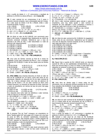 WWW.EXERCITANDO.COM.BR
http://www.exercitando.com.br
Notícias e Conteúdos para Concursos Públicos – Material de Estudo
123
Com o auxílio da tabela (1 + i)n
, procuramos o resultado da
potência (1,191016) na coluna (6%a.a) ⇒ n= 3 anos (B)
28. O valor nominal de um compromisso é de 5 vezes o
desconto racional composto, caso a antecipação seja de 8 meses.
Se o valor atual da dívida é de R$ 1.700,00, então o valor
nominal da dívida, é igual a:
a) R$ 1.360,00 b) R$ 1.896,00 c) R$ 1.475,00
d) R$ 2.125,00 e) R$ 1.648,00
D = N – A ⇒ D = 5D – A ⇒ A = 5D – D ⇒ A = 4D ⇒
D = A/4 ⇒ D = 1.700,00 / 4 ⇒ D = R$ 425,00
N = 5D = 5 . 425 ⇒ N = 2.125,00 (D)
29. Um título no valor de R$ 5.000,00, com vencimento para
daqui a três meses, é resgatado hoje, obedecendo ao critério de
desconto comercial composto. Sabendo-se que a taxa de
desconto é de 20% ao mês, o valor descontado e o valor do
desconto são respectivamente:
A) 2.480,00 e 2.520,00 D) 2.540,00 e 2.460,00
B) 2.500,00 e 2.500,00 E) 2.560,00 e 2.440,00
C) 2.520,00 e 2.480,00
N = R$ 5.000,00 / n = 3 meses / i = 20% a.m. = 0,2
AC = N . (1 – i)n
⇒ AC = 5000 . (1 – 0,2)3
= 5000 . 0,83
AC = 5000 . 0,512 ⇒ AC = R$ 2.560,00
DC = N – AC = 5000 – 2560 ⇒ DC = R$ 2.440,00 (E)
30. Uma Letra de Câmbio vencível ao final de 6 meses foi
resgatada a juros reais compostos de 8%a.m., com o investidor
recebendo R$ 35.400,00. O valor de face desta Letra de Câmbio
é de:
a) R$ 50.234,80 b) R$ 53.711,12 c) R$ 56.175,20
d) R$ 59.540,60 e) R$ 62.325,40
AR = R$ 35.400,00 / n = 6 m / i = 8%a.m.= 0,08
AR . (1 + i)n
= N ⇒ 35400 . (1,08)6
= N
N = 35400 . 1,58687⇒ N = R$ 56. 175,20 (C)
31. (TCU 2000) Uma empresa desconta um título no valor de
face de R$ 10.000,00 em um banco, trinta dias antes de seu
vencimento. Obtendo um desconto de 3% do valor nominal do
título. Se o banco cobrasse ainda uma taxa de abertura de
crédito de R$ 50,00 e 1% do valor nominal do título como
imposto financeiro, no momento do desconto do título, qual seria
o custo do empréstimo em termos da taxa de juros real paga
pela empresa?
a) 3,09% ao mês b) 4,00% ao mês c) 4,71% ao mês
d) 4,59% ao mês e) 4,50% ao mês
Se o desconto teve como valor de referência o valor nominal,
então se trata de um desconto comercial.
N = R$ 10.000,00 / n = 1 mês / i = 30% a.m. = 0,03
AC = N . (1 – i)n
⇒ AC = 10000 . (1 – 0,03)1
= 10000 . 1,97
AC = R$ 9.700,00
Taxa de abertura de crédito (TC) = R$ 50,00
Imposto (I) = 10000 . 0,01 = R$ 100,00
AC – TC – I = 9700 – 50 – 100 = R$ 9550
DC = N – AC = 1000 – 9550 ⇒ DC = R$ 450,00
i real = 450 ⇒ i = 0,045 .100 ⇒ i = 4,5% (E)
10000
32. A empresa “Faz de Tudo” conseguiu um empréstimo no
banco “Quebra galho S/A” para pagar em 6 meses com uma taxa
de juros de 60% ao semestre capitalizados mensalmente,
decorridos 4 meses, esta empresa quitou a dívida pagando R$
7.174,82, obtendo um desconto por fora à taxa de 10% a.m.
Nestas condições, o valor do empréstimo foi de :
a) R$ 5.000,00 b) R$ 5.500,00 c) R$ 6.000,00
d) R$ 6.500,00 e) R$ 6.800,00
1º. O valor pago (R$ 7.174,82) é o valor atual comercial, sendo
assim poderemos calcular o valor de face (valor nominal) do
título:
AC = 7174,82 / n = 2 meses / i = 10%a.m. = 0,1
AC = N . (1 – i)n
⇒ 7174,82 = N . (1 – 0,1)2
7174,82 = N . 0,92
⇒ 7174,82 = N . 0,81
N = 7174,82/0,81 ⇒ N = R$ 8.857,80
2º. Com o valor nominal, podemos agora calcular o valor do
empréstimo, para isso, basta igualar o valor nominal ao
montante de uma aplicação a juros compostos e teremos o
capital que nada mais é do que o valor do empréstimo:
M = R$ 8.857,80 / n = 6 meses / i = 60%a.s. cap. mensal
60%a.s. cap. mensal ÷ 6 meses = 10%a.m.
M = C (1 + i)n
⇒ 8857,80= C(1,1)6
⇒ 8857,80= C . 1,77156
C = 8857,80 ⇒ C = 5000 (A)
1,77156
33. Um título de valor nominal de R$ 15.000,00, foi resgatado 6
meses antes de seu vencimento. Sabendo-se que foi aplicada
uma taxa de desconto racional composto de 6% ao bimestre, o
valor pago pelo título é um valor entre:
a) R$ 9.000,00 e R$ 10.000,00
b) R$ 10.000,00 e R$ 11.000,00
c) R$ 12.000,00 e R$ 13.000,00
d) R$ 13.000,00 e R$ 14.000,00
e) R$ 14.000,00 e R$ 15.000,00
N = 15000 / i = 6% a.b. = 0,06 / n = 6 meses = 3 bimestres
AR . (1 + i)n
= N ⇒ AR . (1,06)3
= 15000 ⇒ AR = 15000
1,19102
AR= R$12.594,25 (C)
34. Paguei hoje a quantia de R$ 1.000,00 tendo um desconto
racional de 16% ao ano capitalizados semestralmente, por um
título que venceria daqui a 2 anos e 6 meses. O valor deste título
(despreze os centavos) na data de seu vencimento era de:
a) R$ 1.160,00 b) R$ 1.256,00 c) R$ 1.320,00
d) R$ 1.469,00 e) R$ 1.594,00
AR = 1000 / i = 16% a.a. cap. sem. / n = 2 anos e 6 meses
16%a.a. cap. sem. ÷ 2 sem. = 8%a.s.
n = 2 anos e 6 meses = 4 +1 = 5 semestres
AR . (1 + i)n
= N ⇒ 1000 . (1,08)5
= N ⇒ N = 1000 . 1,46933
N = R$ 1.469,33 (D)
35. Uma letra de câmbio paga 5 meses antes de seu
vencimento, com um desconto racional composto de 4% ao mês,
ficou reduzida a R$ 24.658,00. O valor desta letra era de:
a) R$ 28.000,00 d) R$ 34.000,00
b) R$ 30.000,00 e) R$ 36.000,00
c) R$ 32.000,00
AR = 24658 / i = 4% a.m. / n = 5 meses
AR . (1 + i)n
= N ⇒ 24658 . (1,04)5
= N
N = 24658 . 1,21665 ⇒ N = R$ 30.000,00 (B)
36. Um título de valor nominal de R$ 30.000,00 foi resgatado 1
ano e 6 meses antes de seu vencimento por R$ 23.709,41. A
taxa trimestral de desconto racional composto foi de:
a) 2% b) 3% c) 4% d) 5% e) 6%
N = 30000 / AR = 23037 / n = 1 ano e 6 meses = 6 trim.
AR . (1 + i)n
= N ⇒ 23709,41 . (1 + i)6
= 30000
(1 + i)6
= 30000 ⇒ (1 + i)6
= 1,26532
23709,41
Com o auxílio da tabela (1 +i)n
, procuramos o resultado da
potência (1,26532) na linha 6 (n = 6) ⇒ i = 4%a.t. (C)
37. Calcular o valor atual de um título de R$ 20.000,00
descontado um ano antes de seu vencimento à taxa de desconto
bancário composto de 20% ao ano, capitalizável trimestralmente.
a) R$ 16.290,13 b) R$ 16.580,12 c) R$ 16.750,39
d) R$ 8.145,06 e) R$ 8.365,12
N = 20.000 / i = 20% a.a. cap. trim. ÷ 4 = 5%a.t.
n = 1 ano = 4 trimestres
Ac = N (1 – i)n
= 20000 ( 1 – 0,05)4
= 20000 (0,95)4
(0,95 x 0,95 = 0,9025 x 0,9025 = 0,8145062)
 