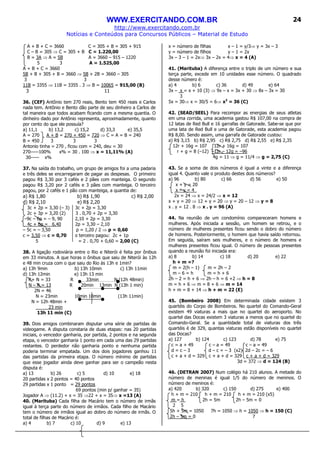 WWW.EXERCITANDO.COM.BR
http://www.exercitando.com.br
Notícias e Conteúdos para Concursos Públicos – Material de Estudo
24
A + B + C = 3660 C = 305 + B = 305 + 915
C – B = 305 ⇒ C = 305 + B C = 1.220,00
B = 3A ⇒ A = 5B A = 3660 – 915 – 1220
5 3 A = 1.525,00
A + B + C = 3660
5B + B + 305 + B = 3660 ⇒ 5B + 2B = 3660 – 305
3 3
11B = 3355 ⇒ 11B = 3355 . 3 ⇒ B = 10065 = 915,00 (B)
3 11
36. (CEF) Antônio tem 270 reais, Bento tem 450 reais e Carlos
nada tem. Antônio e Bento dão parte de seu dinheiro a Carlos de
tal maneira que todos acabam ficando com a mesma quantia. O
dinheiro dado por Antônio representa, aproximadamente, quanto
por cento do que ele possuía?
a) 11,1 b) 13,2 c) 15,2 d) 33,3 e) 35,5
A = 270 A + B = 270 + 450 = 720 ⇒ C = A = B = 240
B = 450 3 3 3
Antonio tinha = 270 , ficou com = 240, deu = 30
270-----100% x% = 30 . 100 ⇒ x = 11,11% (A)
30----- x%
37. Na saída do trabalho, um grupo de amigos foi a uma padaria
e três deles se encarregaram de pagar as despesas. O primeiro
pagou R$ 3,30 por 3 cafés e 2 pães com manteiga. O segundo
pagou R$ 3,20 por 2 cafés e 3 pães com manteiga. O terceiro
pagou, por 2 cafés e 1 pão com manteiga, a quantia de:
a) R$ 1,80 b) R$ 1,90 c) R$ 2,00
d) R$ 2,10 e) R$ 2,20
3c + 2p = 3,30 (– 3) 3c + 2p = 3,30
2c + 3p = 3,20 (2) 3 . 0,70 + 2p = 3,30
–9c – 6p = – 9, 90 2,10 + 2p = 3,30
4c + 6p = 6,40 2p = 3,30 – 2,10
– 5c = – 3,50 p = 1,20 / 2 ⇒ p = 0,60
c = 3,50 ⇒ c = 0,70 o terceiro pagou: 2c + 1p
5 = 2 . 0,70 + 0,60 = 2,00 (C)
38. A ligação rodoviária entre o Rio e Niterói é feita por ônibus
em 33 minutos. A que horas o ônibus que saiu de Niterói às 12h
e 48 min cruza com o que saiu do Rio às 13h e 1min?
a) 13h 9min b) 13h 10min c) 13h 11min
d) 13h 12min e) 13h 13 min
R+ N = 33 R 33min N (12h 48min)
N – R = 13 R 20min 13min N (13h 1 min)
2N = 46
N = 23min 10min 10min (13h 11min)
N = 12h 48min +
23 min
13h 11 min (C)
39. Dois amigos combinaram disputar uma série de partidas de
videogame. A disputa constaria de duas etapas: nas 20 partidas
iniciais, o vencedor ganharia, por partida, 2 pontos e na segunda
etapa, o vencedor ganharia 1 ponto em cada uma das 29 partidas
restantes. O perdedor não ganharia ponto e nenhuma partida
poderia terminar empatada. Um dos dois jogadores ganhou 11
das partidas da primeira etapa. O número mínimo de partidas
que esse jogador ainda deve ganhar para ser o campeão nesta
disputa é:
a) 13 b) 26 c) 5 d) 10 e) 18
20 partidas x 2 pontos = 40 pontos
29 partidas x 1 ponto = 29 pontos
69 pontos (min p/ ganhar = 35)
Jogador A ⇒ (11.2) + x = 35 ⇒22 + x = 35⇒ x =13 (A)
40. (Marituba) Cada filha de Macário tem o número de irmãs
igual à terça parte do número de irmãos. Cada filho de Macário
tem o número de irmãos igual ao dobro do número de irmãs. O
total de filhas de Macário é:
a) 4 b) 7 c) 10 d) 9 e) 13
x = número de filhas x – 1 = y/3⇒ y = 3x – 3
y = número de filhos y – 1 = 2x
3x – 3 – 1 = 2x⇒ 3x – 2x = 4⇒ x = 4 (A)
41. (Marituba) A diferença entre o triplo de um número e sua
terça parte, excede em 10 unidades esse número. O quadrado
desse número é:
a) 4 b) 6 c) 36 d) 49 e) 64
3x – x = x + 10 (3) ⇒ 9x – x = 3x + 30 ⇒ 8x – 3x = 30
3
5x = 30⇒ x = 30/5 = 6⇒ x2
= 36 (C)
42. (SEAD/SEEL) Para recompor as energias de seus atletas
em uma corrida, uma academia gastou R$ 107,00 na compra de
12 latas de Red Bull e 16 garrafas de Gatorade. Sabe-se que por
uma lata de Red Bull e uma de Gatorade, esta academia pagou
R$ 8,00. Sendo assim, uma garrafa de Gatorade custou:
a) R$ 3,15 b) R$ 2,95 c) R$ 2,75 d) R$ 2,55 e) R$ 2,35
12r + 16g = 107 12r + 16g = 107
r + g = 8 (–12) –12r – 12g = –96
4g = 11 ⇒ g = 11/4 ⇒ g = 2,75 (C)
43. Se a soma de dois números é igual a vinte e a diferença
igual 4. Quanto vale o produto destes dois números?
a) 96 b) 80 c) 66 d) 56 e) 50
x + y = 20
x – y = 4_
2x = 24 ⇒ x = 24/2 ⇒ x = 12
x + y = 20 ⇒ 12 + y = 20 ⇒ y = 20 – 12 ⇒ y = 8
x . y = 12 . 8 ⇒ x . y = 96 (A)
44. Na reunião de um condomínio compareceram homens e
mulheres. Após iniciada a sessão, um homem se retirou, e o
número de mulheres presentes ficou sendo o dobro do número
de homens. Posteriormente, o homem que havia saído retornou.
Em seguida, saíram seis mulheres, e o número de homens e
mulheres presentes ficou igual. O número de pessoas presentes
quando a reunião foi iniciada era:
a) 8 b) 14 c) 18 d) 20 e) 22
h + m =?
m = 2(h – 1) m = 2h – 2
m – 6 = h m = h + 6
2h – 2 = h + 6 ⇒ 2h – h = 6 +2 ⇒ h = 8
m = h + 6 ⇒ m = 8 + 6 ⇒ m = 14
h + m = 8 + 14 ⇒ h + m = 22 (E)
45. (Bombeiro 2008) Em determinada cidade existem 3
quartéis do Corpo de Bombeiros. No quartel do Comando-Geral
existem 49 viaturas a mais que no quartel do aeroporto. No
quartel das Docas existem 3 viaturas a menos que no quartel do
Comando-Geral. Se a quantidade total de viaturas dos três
quartéis é de 329, quantas viaturas estão disponíveis no quartel
das Docas?
a) 127 b) 124 c) 123 d) 78 e) 75
c = a + 49 c – a = 49 c – a = 49
d = c – 3 d – c = – 3 (x2) 2d – 2c = – 6
c + a + d = 329 c + a + d = 329 c + a + d = 329
3d = 372 ⇒ d = 124 (B)
46. (DETRAN 2007) Num colégio há 210 alunos. A metade do
número de meninas é igual 1/5 do número de meninos. O
número de meninos é:
a) 420 b) 320 c) 150 d) 275 e) 400
h + m = 210 h + m = 210 h + m = 210 (x5)
m = h 2h = 5m 2h – 5m = 0
2 5
5h + 5m = 1050 7h = 1050 ⇒ h = 1050 ⇒ h = 150 (C)
2h – 5m = 0 7
 