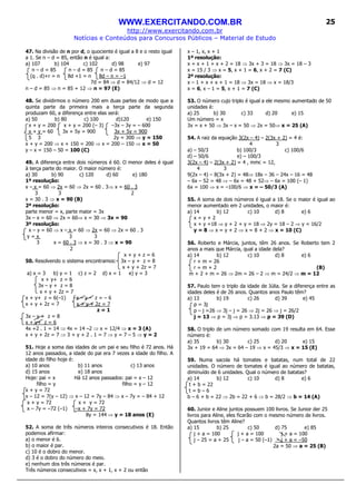 WWW.EXERCITANDO.COM.BR
http://www.exercitando.com.br
Notícias e Conteúdos para Concursos Públicos – Material de Estudo
25
47. Na divisão de n por d, o quociente é igual a 8 e o resto igual
a 1. Se n – d = 85, então n é igual a:
a) 107 b) 104 c) 102 d) 98 e) 97
n – d = 85 n – d = 85 n – d = 85
(q . d)+r = n 8d +1 = n 8d – n = –1
7d = 84 ⇒ d = 84/12 ⇒ d = 12
n – d = 85 ⇒ n = 85 + 12 ⇒ n = 97 (E)
48. Se dividirmos o número 200 em duas partes de modo que a
quinta parte da primeira mais a terça parte da segunda
produzam 60, a diferença entre elas será:
a) 50 b) 80 c) 100 d)120 e) 150
x + y = 200 x + y = 200 (– 3) –3x – 3y = – 600
x + y = 60 3x + 5y = 900 3x + 5y = 900
5 3 2y = 300 ⇒ y = 150
x + y = 200 ⇒ x + 150 = 200 ⇒ x = 200 – 150 ⇒ x = 50
y – x = 150 – 50 = 100 (C)
49. A diferença entre dois números é 60. O menor deles é igual
à terça parte do maior. O maior número é:
a) 30 b) 90 c) 120 d) 60 e) 180
1ª resolução:
x – x = 60 ⇒ 2x = 60 ⇒ 2x = 60 . 3⇒ x = 60 . 3
3 3 2
x = 30 . 3 ⇒ x = 90 (B)
2ª resolução:
parte menor = x, parte maior = 3x
3x – x = 60 ⇒ 2x = 60⇒ x = 30 ⇒ 3x = 90
3ª resolução:
x – y = 60 ⇒ x – x = 60 ⇒ 2x = 60 ⇒ 2x = 60 . 3
y = x 3 3
3 x = 60 . 3 ⇒ x = 30 . 3 ⇒ x = 90
2
x + y + z = 6
50. Resolvendo o sistema encontramos: 3x – y + z = 8
x + y + 2z = 7
a) x = 3 b) y = 1 c) z = 2 d) x = 1 e) y = 3
x + y+ z = 6
3x – y + z = 8
x + y + 2z = 7
x + y+ z = 6(–1) –x – y – z = – 6
x + y + 2z = 7 x + y + 2z = 7
z = 1
3x – y + z = 8
x + y+ z = 6
4x +2 . 1 = 14 ⇒ 4x = 14 –2 ⇒ x = 12/4 ⇒ x = 3 (A)
x + y + 2z = 7 ⇒ 3 + y + 2 . 1 = 7 ⇒ y = 7 – 5 ⇒ y = 2
51. Hoje a soma das idades de um pai e seu filho é 72 anos. Há
12 anos passados, a idade do pai era 7 vezes a idade do filho. A
idade do filho hoje é:
a) 10 anos b) 11 anos c) 13 anos
d) 15 anos e) 18 anos
Hoje: pai = x Há 12 anos passados: pai = x – 12
filho = y filho = y – 12
x + y = 72
x – 12 = 7(y – 12) ⇒ x – 12 = 7y – 84 ⇒ x – 7y = – 84 + 12
x + y = 72 x + y = 72
x – 7y = –72 (–1) –x + 7y = 72
8y = 144 ⇒ y = 18 anos (E)
52. A soma de três números inteiros consecutivos é 18. Então
podemos afirmar:
a) o menor é 6.
b) o maior é par.
c) 10 é o dobro do menor.
d) 3 é o dobro do número do meio.
e) nenhum dos três números é par.
Três números consecutivos = x, x + 1, x + 2 ou então
x – 1, x, x + 1
1ª resolução:
x + x + 1 + x + 2 = 18 ⇒ 3x + 3 = 18 ⇒ 3x = 18 – 3
x = 15 / 3 ⇒ x = 5, x + 1 = 6, x + 2 = 7 (C)
2ª resolução:
x – 1 + x + x + 1 = 18 ⇒ 3x = 18 ⇒ x = 18/3
x = 6, x – 1 = 5, x + 1 = 7 (C)
53. O número cujo triplo é igual a ele mesmo aumentado de 50
unidades é:
a) 25 b) 30 c) 33 d) 20 e) 15
Um número = x
3x = x + 50 ⇒ 3x – x = 50 ⇒ 2x = 50⇒ x = 25 (A)
54. A raiz da equação 3(2x – 4) – 2(3x + 2) = 4 é:
4 3
a) – 50/3 b) 100/3 c) 100/6
d) – 50/6 e) – 100/3
3(2x – 4) – 2(3x + 2) = 4 , mmc = 12,
4 3
9(2x – 4) – 8(3x + 2) = 48⇒ 18x – 36 – 24x – 16 = 48
– 6x – 52 = 48 ⇒ – 6x = 48 + 52⇒ – 6x = 100 (– 1)
6x = 100 ⇒ x = –100/6 ⇒ x = – 50/3 (A)
55. A soma de dois números é igual a 18. Se o maior é igual ao
menor aumentado em 2 unidades, o maior é:
a) 14 b) 12 c) 10 d) 8 e) 6
x = y + 2
x + y =18 ⇒ y + 2 + y = 18 ⇒ 2y = 18 – 2 ⇒ y = 16/2
y = 8 ⇒ x = y + 2 ⇒ x = 8 + 2 ⇒ x = 10 (C)
56. Roberto e Márcia, juntos, têm 26 anos. Se Roberto tem 2
anos a mais que Márcia, qual a idade dela?
a) 14 b) 12 c) 10 d) 8 e) 6
r + m = 26
r = m + 2 (B)
m + 2 + m = 26 ⇒ 2m = 26 – 2 ⇒ m = 24/2 ⇒ m = 12
57. Paulo tem o triplo da idade de Júlia. Se a diferença entre as
idades deles é de 26 anos. Quantos anos Paulo têm?
a) 13 b) 19 c) 26 d) 39 e) 45
p = 3j
p – j =26 ⇒ 3j – j = 26 ⇒ 2j = 26 ⇒ j = 26/2
j = 13 ⇒ p = 3j ⇒ p = 3.13 ⇒ p = 39 (D)
58. O triplo de um número somado com 19 resulta em 64. Esse
número é:
a) 35 b) 30 c) 25 d) 20 e) 15
3x + 19 = 64 ⇒ 3x = 64 – 19 ⇒ x = 45/3 ⇒ x = 15 (E)
59. Numa sacola há tomates e batatas, num total de 22
unidades. O número de tomates é igual ao número de batatas,
diminuído de 6 unidades. Qual o número de batatas?
a) 14 b) 12 c) 10 d) 8 e) 6
t + b = 22
t = b – 6
b – 6 + b = 22 ⇒ 2b = 22 + 6 ⇒ b = 28/2 ⇒ b = 14 (A)
60. Junior e Aline juntos possuem 100 livros. Se Junior der 25
livros para Aline, eles ficarão com o mesmo número de livros.
Quantos livros têm Aline?
a) 15 b) 25 c) 50 d) 75 e) 85
j + a = 100 j + a = 100 j + a = 100
j – 25 = a + 25 j – a = 50 (–1) – j + a = –50
2a = 50 ⇒ a = 25 (B)
 
